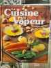 La cuisine a la vapeur : 86 recettes savoureuses et raffinees pour toutes les occasions. Marie L&eacute;teur&eacute;
