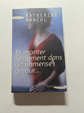Et monter lentement dans un immense amour. Katherine Pancol