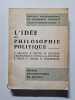 L'id&eacute;e de philosophie politique. P. Arnauld  P. Bastid  H. Batiffol  J.W. Chapman  S. Cotta  B. de Jouvenel  R. Polin  R. Treves  D. Sternberger