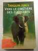 Vers le cimeti&egrave;re des &eacute;l&eacute;phants. Tarquin Hall