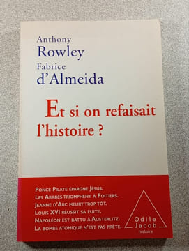 Et si on refaisait l'histoire. Anthony Rowley Fabrice d'Almeida