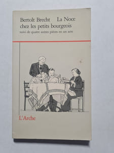 La Noce chez les petits bourgeois : suivi de quatre autres pièces en un acte