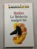 Le M&eacute;decin malgr&eacute; lui. Moli&egrave;re