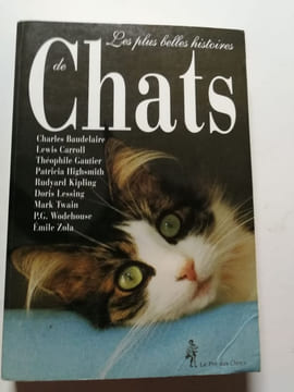 Les plus belles histoires de chats. Charles Baudelaire  Lewis Carroll  Théophile Gautier  Patricia Highsmith  Rudyard Kipling  Doris Lessing  Mark ...