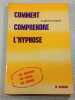 Comment comprendre l'hypnose. d' Gilbert Tordjman