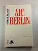 Ah! Berlin. Patrick Besson