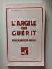 L'argile qui gu&eacute;rit. Raymond Dextreit