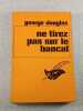 Ne tirez pas sur le bancal. George Douglas