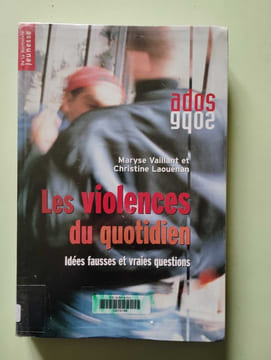 Les Violences Du Quotidien. Idees Fausses Et Vraies Questions. Vaillant Maryse Laouénan Christine