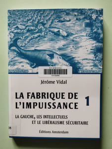 La Fabrique de l'impuissance T. 1: La Gauche les intellectuels et le libéralisme sécuritaire