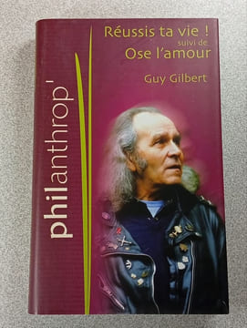 Réussis ta vie ! suivi de Ose l'amour. Guy Gilbert