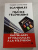 Scandales &agrave; France T&eacute;l&eacute;visions : gaspillages et magouilles &agrave; la t&eacute;l&eacute;vision. Francis Guthleben