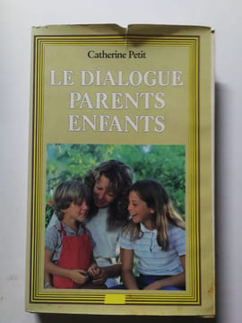 Le dialogue parents enfants. Catherine Petit