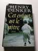 Cet enfant est le n&ocirc;tre. Henry Denker
