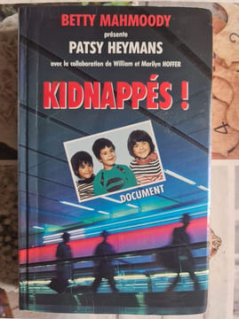 Kidnappés. Betty Mahmoody présente Patsy Heymans avec la collaboration de William et Marilyn Hoffer