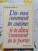 Dis-moi comment tu cuisines je te dirai comment tu te portes. Claude Aubert