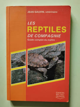 Les reptiles de compagnie : Guide complet du maître. Jean Gauvin