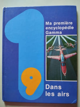 Ma première encyclopédie Gamma: Dans les airs. Robin Kerrod - Jeannie Henno