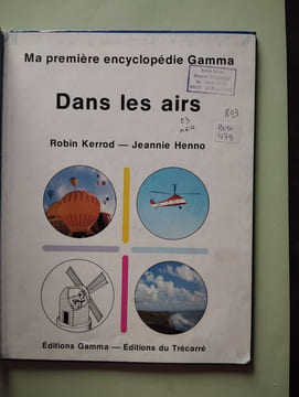Ma première encyclopédie Gamma: Dans les airs. Robin Kerrod - Jeannie Henno