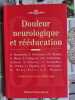 Douleur neurologique et r&eacute;&eacute;ducation. A. Bouguerra  S. Belhassen  J.M. Besson  S. Blond  P. Collignon  M.C. Defontaine-Catteau  V. Detaile  J. ...
