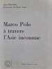 Marco Polo &agrave; travers l'Asie inconnue. Jean Riverain