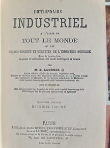 Dictionnaire industriel à l'usage de tout le monde ou les 100 000 secrets et recettes de l'industrie moderne