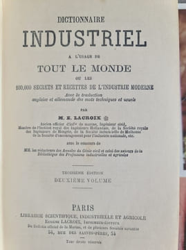 Dictionnaire industriel à l'usage de tout le monde ou les 100 000 secrets et recettes de l'industrie moderne. M. E. Lacroix