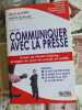 Savoir communiquer avec la presse. Pascal Le Guern  Philippe Lecaplain