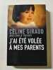 J'ai &eacute;t&eacute; vol&eacute;e &agrave; mes parents. C&eacute;line Giraud avec &Eacute;milie Tr&eacute;vert