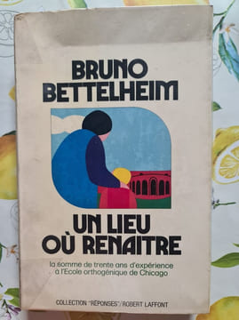 Un lieu où renaître. Bruno Bettelheim