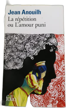 La répétition ou l'amour puni. Jean Anouilh