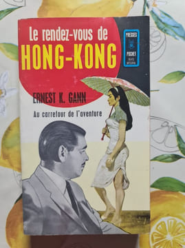 Le rendez-vous de Hong-Kong. Ernest K. Gann