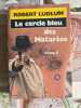 Le cercle bleu des Matar&egrave;se. Robert Ludlum