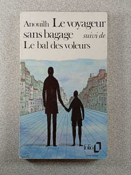 Le voyageur sans bagage suivi de Le bal des voleurs. ANOUILH