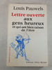 Lettre ouverte aux gens heureux et qui ont bien raison de l'&ecirc;tre. Louis Pauwels