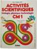 Activit&eacute;s scientifiques : biologie physique technologie CM 1. Guy Robillart