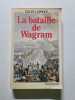 La bataille de Wagram. Gilles Lapouge
