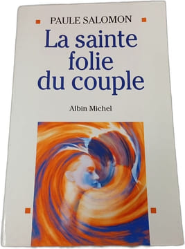 La sainte folie du couple. Paule Salomon