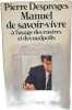 Manuel de savoir-vivre &agrave; l'usage des rustres et des malpolis. Pierre Desproges