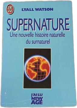 Supernature : Une nouvelle histoire naturelle du surnaturel. Lyall Watson