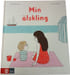 Min &auml;lskling. Astrid Desbordes  Pauline Martin
