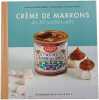 Cr&egrave;me de marrons : les 30 recettes culte. Sandra Mahut  Richard Boutin