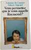 Vous permettez que je vous appelle Raymond. Antoine de Caunes  Albert Algoud