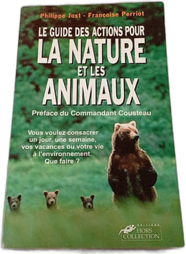 Le guide des actions pour la nature et les animaux. Philippe Jost - Françoise Perriot
