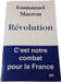 R&eacute;volution : C'est notre combat pour la France. Emmanuel Macron