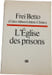 L'&Eacute;glise des prisons. Frei Betto (Carlos Alberto Lib&acirc;nio Christo)