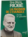 La passion de l'&Eacute;vangile. Guy-Marie Riob&eacute;