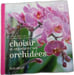 Choisir et entretenir ses orchid&eacute;es. Andrew Mikolajski