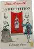 La R&eacute;p&eacute;tition ou l'Amour Puni. Jean Anouilh