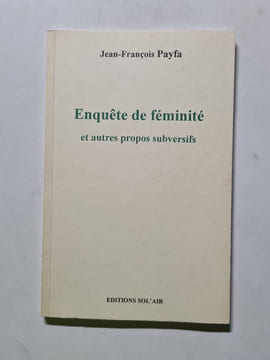 Enquête de féminité et autres propos subversifs. Jean-François Payfa